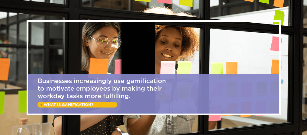 Businesses increasingly use gamification to motivate employees by making their workday tasks more fulfilling.