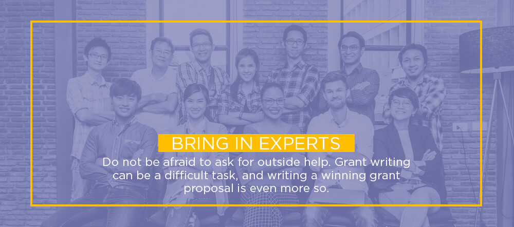 Do not be afraid to ask for outside help. Grant writing can be a difficult task, and writing a winning grant proposal is even more so.