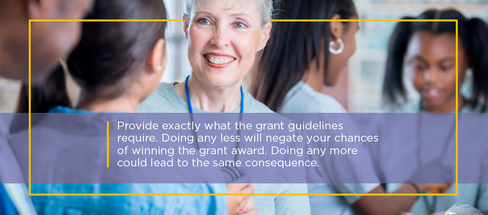 Provide exactly what the grant guidelines require. Doing any less will negate your chances of winning the grant award. Doing any more could lead to the same consequence.