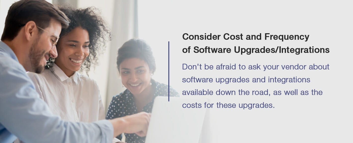 Consider Cost and Frequency of Software Upgrades/Integrations
