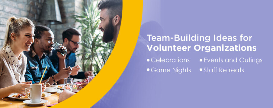 Team-Building Ideas for Volunteer Organizations: Celebrations, Game Nights, Events and Outings, Staff Retreats
