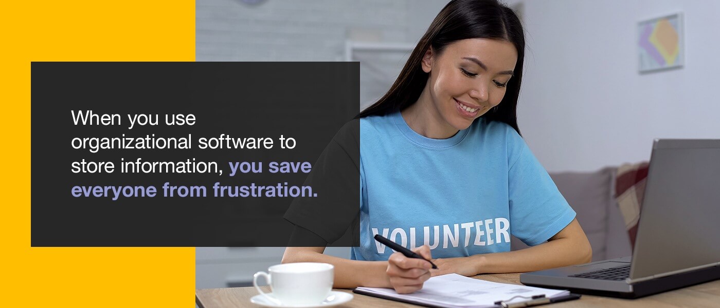 When you use organizational software to store information, you save everyone from frustration.