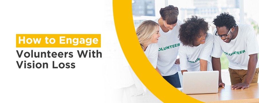 How to Engage Volunteers With Vision Loss