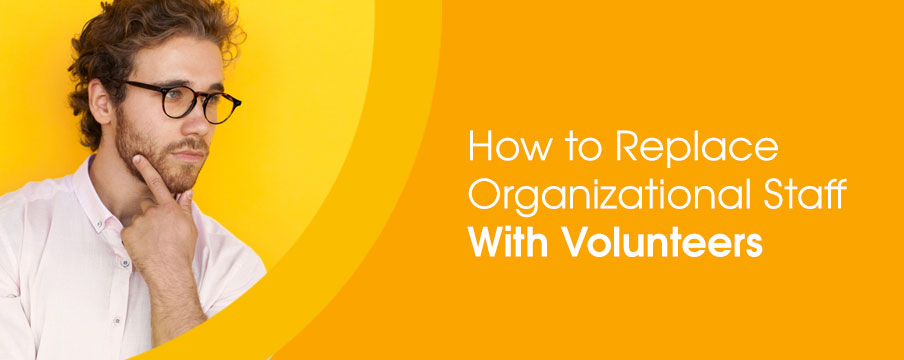How to Replace Organizational Staff With Volunteers