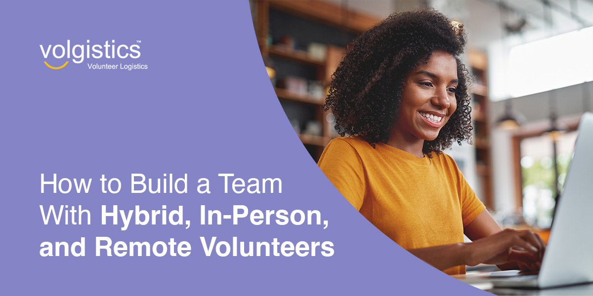 How to build a team with hybrid, in-person, and remote volunteers