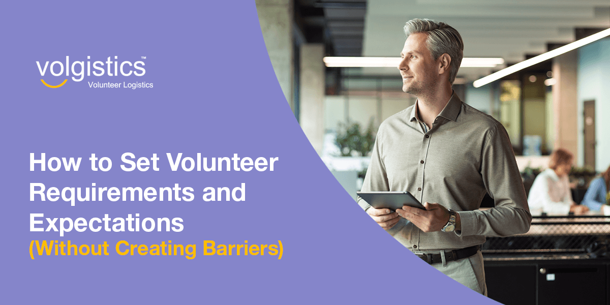 Man holding a tablet managing volunteers. Text reads how to set volunteer requirements and expectations.
